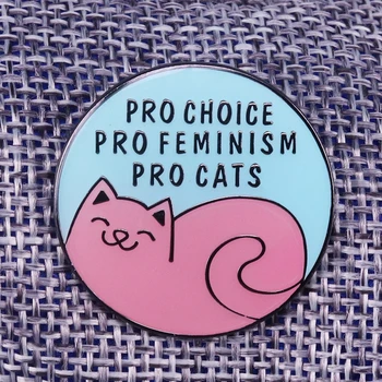 Pro választás pro feminizmus pro macskák zománc pin feminista kerek gombok jelvény macska bross vicces művészeti állati ékszerek női ingek hozzáférés